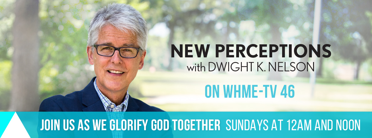 Watch New Perceptions with Dwight K. Nelson on WHME-TV 46!